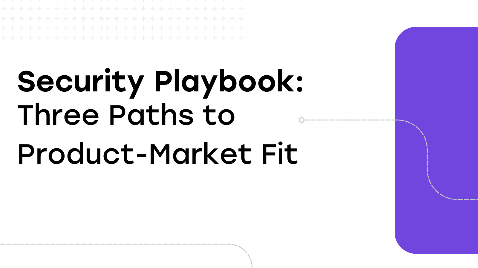 Sorenson Security Playbook: Three Paths to Product-Market Fit